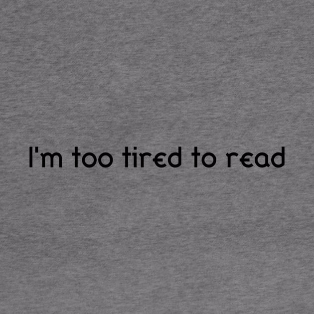 Too Tired To Read by Bub_Clothing